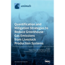 Quantification and Mitigation Strategies to Reduce Greenhouse Gas Emissions from Livestock Production Systems
