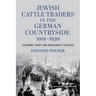 Jewish Cattle Traders in the German Countryside, 1919-1939: Economic Trust and Antisemitic Violence
