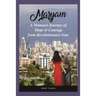 Maryam: A Woman's Journey of Hope & Courage from Revolutionary Iran