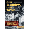 Our Laundry, Our Town: My Chinese American Life from Flushing to the Downtown Stage and Beyond
