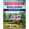 Barndominium Building Mastery: A Comprehensive Step-by-Step Guide to Constructing Your Dream Rural Mansion Includes 5 Residences Floor Plans and Rend