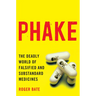 Phake:: The Deadly World of Falsified and Substandard Medicines