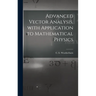 Advanced Vector Analysis, With Application to Mathematical Physics