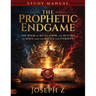 Prophetic Endgame Study Manual: The Book of Revelation, the Return of Jesus, and the Battle for Eternity