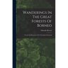 Wanderings In The Great Forests Of Borneo: Travels And Researches Of A Naturalist In Sarawak