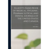 Elliott's Hand-book of Medical, Hygienic, Pharmaceutical and Dental Journals of the United States and Canada [microform]