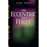 The Eccentric and Feral