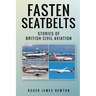 Fasten Seatbelts - Stories of British civil aviation