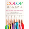 Color Your Style: How to Wear Your True Colors