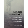 Taking Territory: The Persistence of Conquest Since 1945