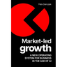 Market-Led Growth: A New Operating System for Business in the Age of AI
