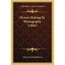 Picture Making By Photography (1884)
