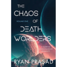 The Chaos of Deathworlders: Volume One: A Guide to Understanding Humanity