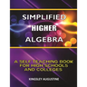 Simplified Higher Algebra: A Self-Teaching Book for High Schools and Colleges