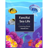 Fanciful Sea Life Coloring Book: An Adult Coloring Book with Beautiful under the sea Scenes for Relaxation
