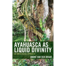 Ayahuasca as Liquid Divinity: An Ontological Approach