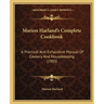 Marion Harland's Complete Cookbook: A Practical and Exhaustive Manual of Cookery and Housekeeping (1903)