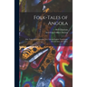 Folk-tales of Angola; Fifty Tales With Kimbundu Text, Liberal English Translation, Introduction, and Notes.