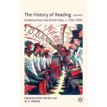 The History of Reading, Volume 2: Evidence from the British Isles, c.1750-1950