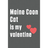 Maine Coon Cat is my valentine: For Maine Coon Cat Fans