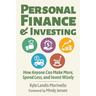 Personal Finance and Investing: How Anyone Can Make More, Spend Less, and Invest Wisely