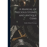 A Manual of Precious Stones and Antique Gems