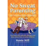 No Sweat Parenting: Six Parenting Myths Debunked