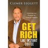 Get Rich Like Instant Coffee: Unlocking Your Purpose for Financial Freedom