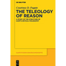 The Teleology of Reason: A Study of the Structure of Kant's Critical Philosophy