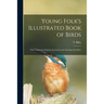 Young Folk's Illustrated Book of Birds: With Numerous Original, Instructive and Amusing Anecdotes