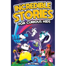 Incredible Stories for Curious Kids: A Fascinating Collection of Unbelievable True Tales to Inspire & Amaze Young Readers