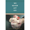 We Never Let Go