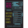 Critical Hits: Writers Playing Video Games