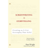 Screenwriting Is Storytelling: Creating an A-List Screenplay That Sells!