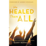 He Healed Them All: Accessing God's Grace for Divine Health and Healing
