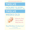 Twelve Hours' Sleep by Twelve Weeks Old: A Step-By-Step Plan for Baby Sleep Success