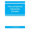 Plane and spherical trigonometry and tables