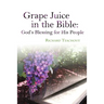 Grape Juice in the Bible: God's Blessing for His People!