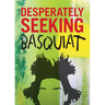 Desperately Seeking Basquiat