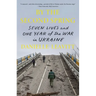 By the Second Spring: Seven Lives and One Year of the War in Ukraine