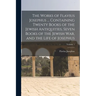 The Works of Flavius Josephus ... Containing Twenty Books of the Jewish Antiquities, Seven Books of the Jewish war, and the Life of Josephus; Volume 1