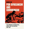 Pan-Africanism and Communism: The Communist International, Africa, and the Diaspora, 1919-1939