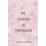 We started as strangers