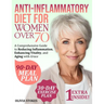 Anti-Inflammatory Diet For Women Over 70: A Comprehensive Guide to Reducing Inflammation, Enhancing Vitality, and Aging with Grace
