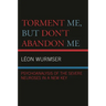 Torment Me, But Don't Abandon Me: Psychoanalysis of the Severe Neuroses in a New Key