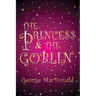 The Princess and the Goblin: [Illustrated edition]