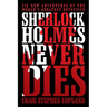 Sherlock Holmes Never Dies: Six New Adventures of the World's Greatest Detective