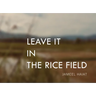 Leave It in the Rice Field