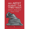An Artist Against the Third Reich: Ernst Barlach, 1933 1938