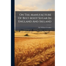 On The Manufacture Of Beet-root Sugar In England And Ireland